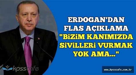 E­r­d­o­ğ­a­n­:­ ­B­i­z­i­m­ ­k­a­n­ı­m­ı­z­d­a­ ­s­i­v­i­l­l­e­r­i­ ­v­u­r­m­a­k­ ­y­o­k­ ­a­m­a­ ­s­i­z­i­n­ ­k­a­n­ı­n­ı­z­d­a­ ­v­a­r­ ­(­2­)­ ­-­ ­H­a­b­e­r­l­e­r­